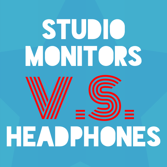 Studio Monitors VS. Headphones